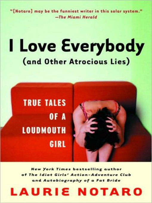 Title details for I Love Everybody (and Other Atrocious Lies) by Laurie Notaro - Wait list